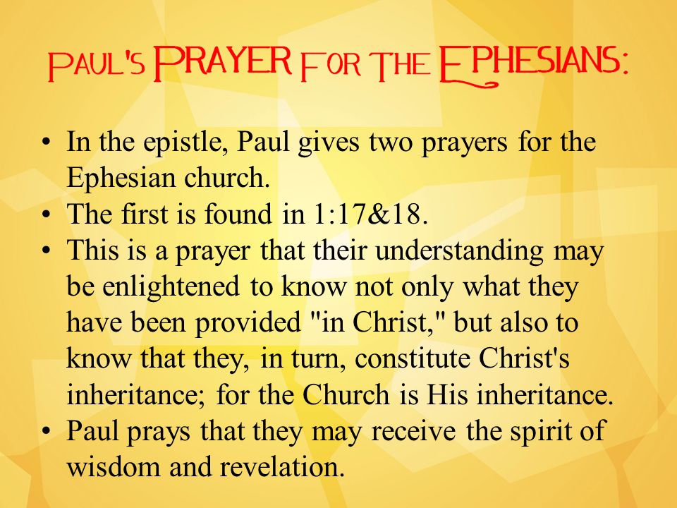In the epistle, Paul gives two prayers for the Ephesian church.
