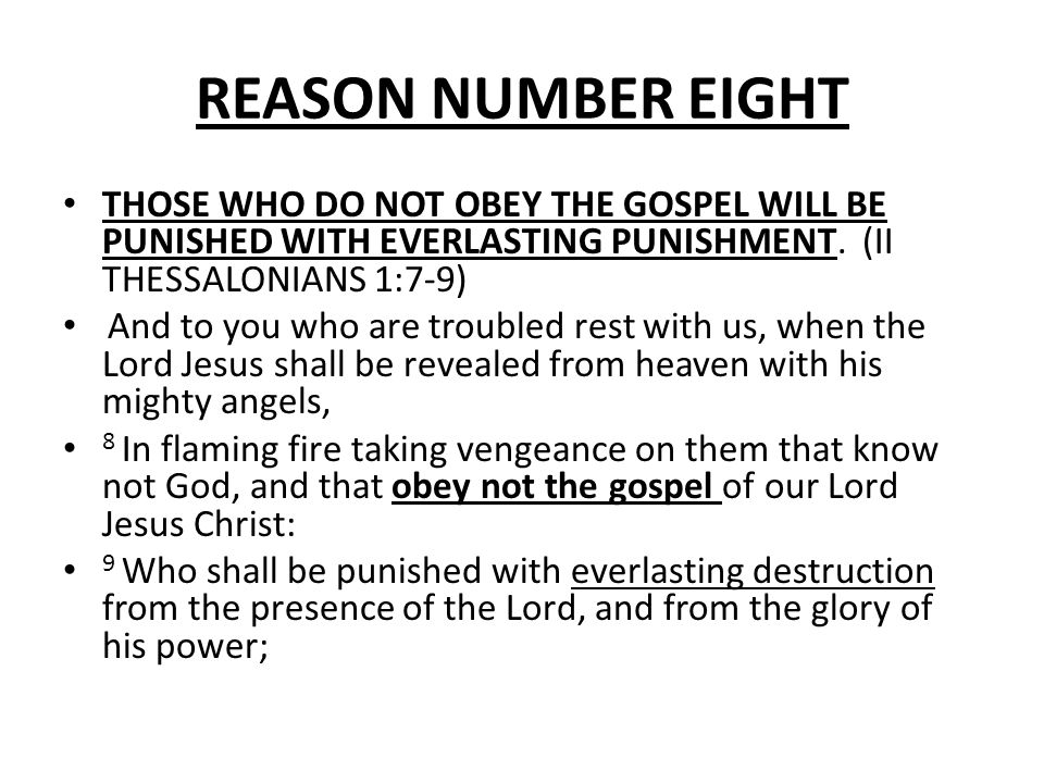 REASON NUMBER EIGHT THOSE WHO DO NOT OBEY THE GOSPEL WILL BE PUNISHED WITH EVERLASTING PUNISHMENT.