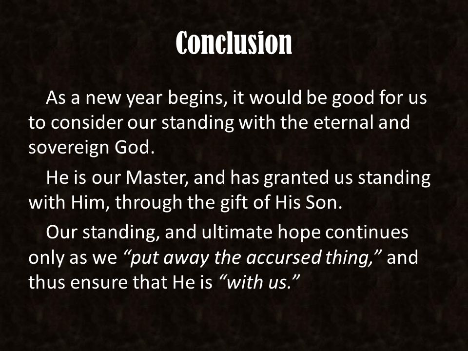 Conclusion As a new year begins, it would be good for us to consider our standing with the eternal and sovereign God.