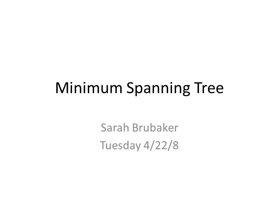 Minimum Spanning Tree Sarah Brubaker Tuesday 4/22/8