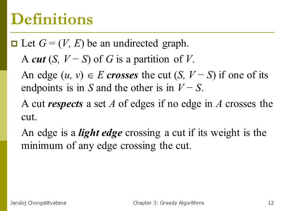 Jaruloj ChongstitvatanaChapter 3: Greedy Algorithms12 Definitions  Let G = (V, E) be an undirected graph.