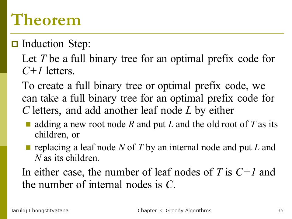 Jaruloj ChongstitvatanaChapter 3: Greedy Algorithms35 Theorem  Induction Step: Let T be a full binary tree for an optimal prefix code for C+1 letters.