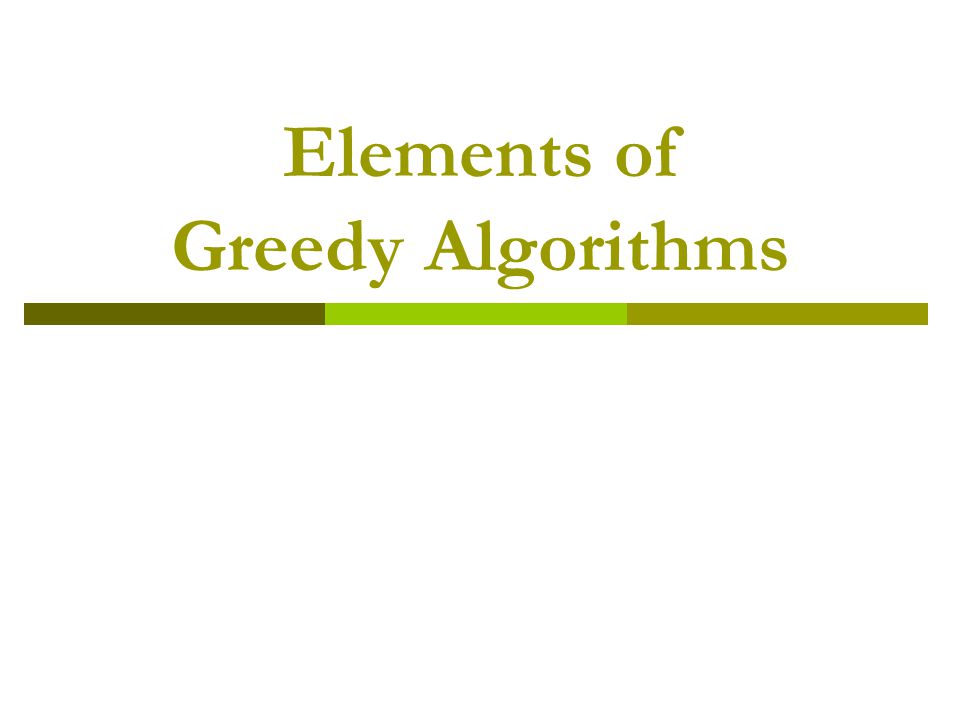 Elements of Greedy Algorithms