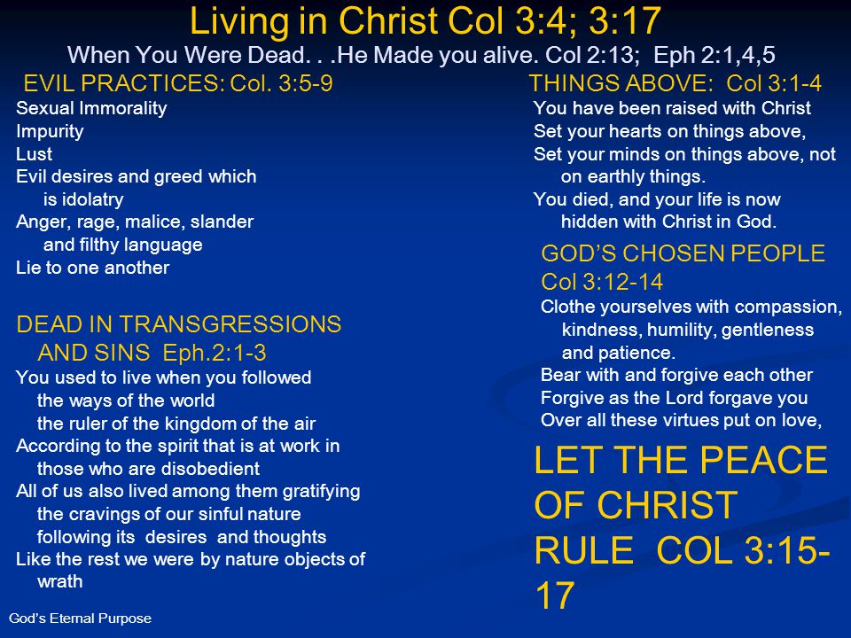 God’s Eternal Purpose Living in Christ Col 3:4; 3:17 When You Were Dead...He Made you alive.