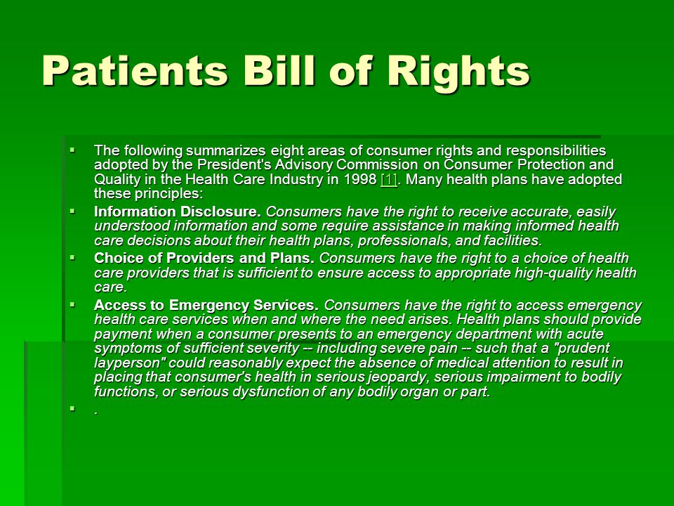 The following summarizes eight areas of consumer rights and responsibilities adopted by the President s Advisory Commission on Consumer Protection and Quality in the Health Care Industry in 1998 [1].
