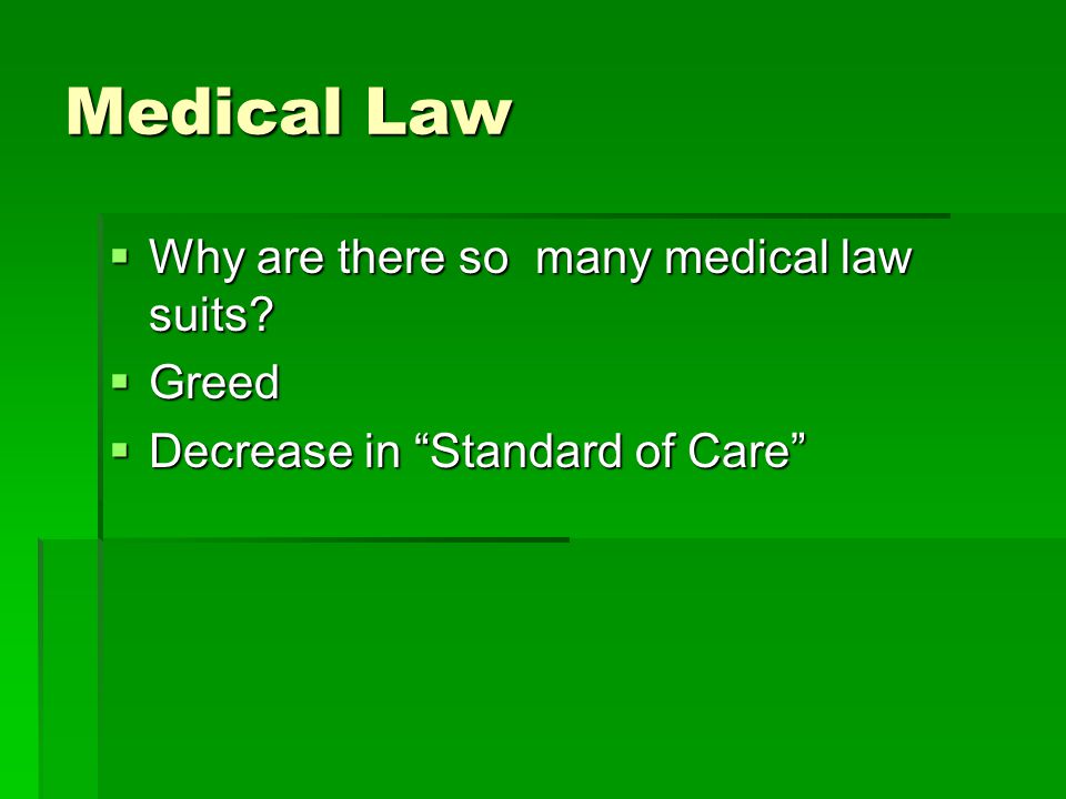 Medical Law  Why are there so many medical law suits  Greed  Decrease in Standard of Care