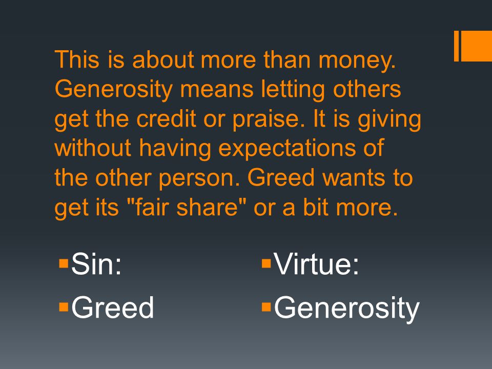 This is about more than money. Generosity means letting others get the credit or praise.