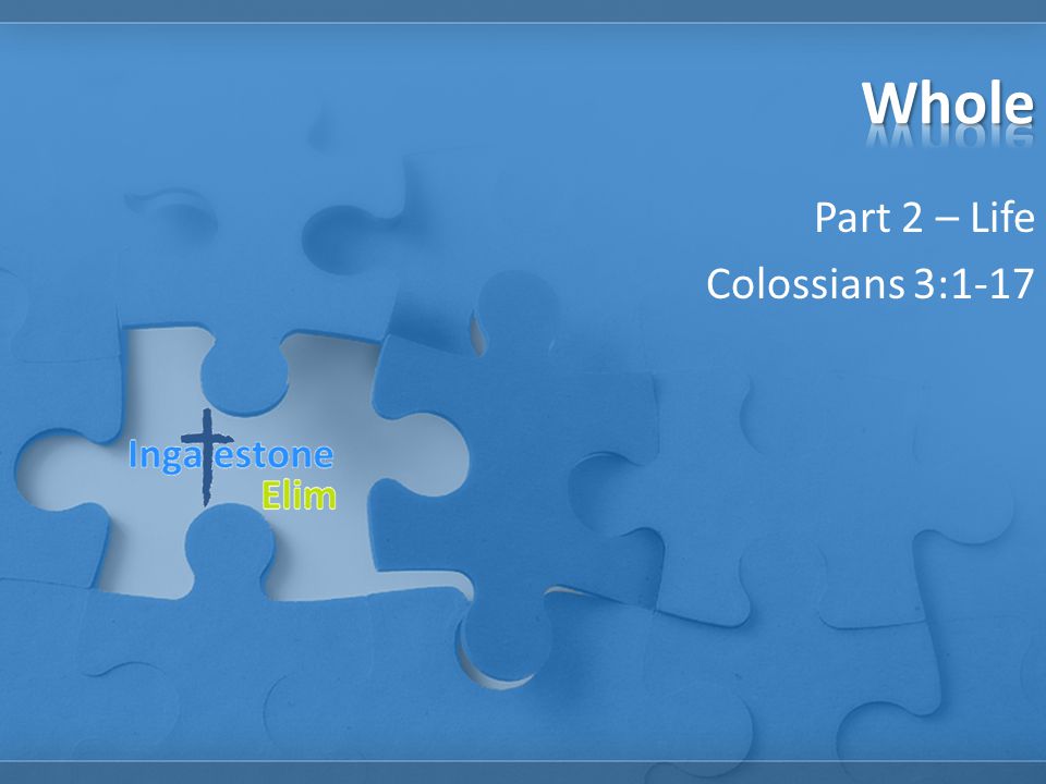 Part 2 – Life Colossians 3:1-17