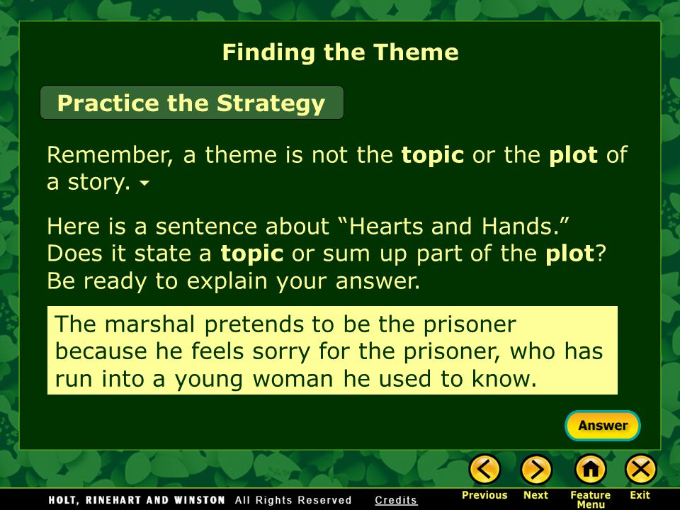 Finding the Theme Remember, a theme is not the topic or the plot of a story.
