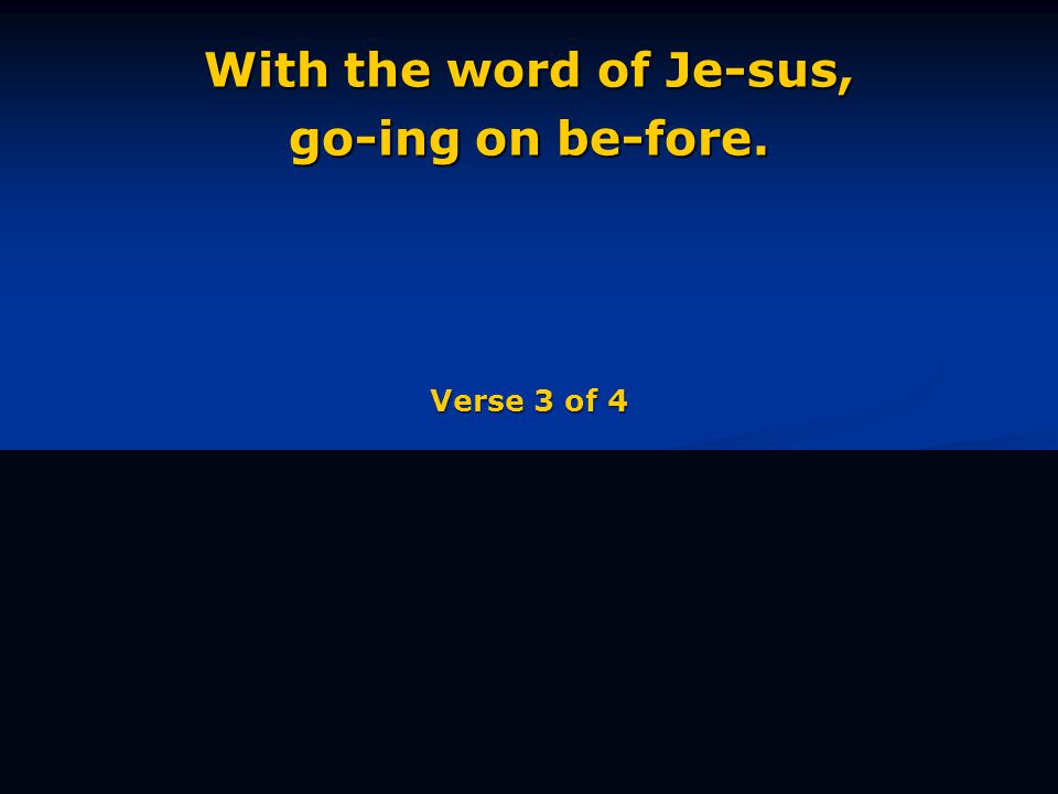 With the word of Je-sus, go-ing on be-fore. Verse 3 of 4