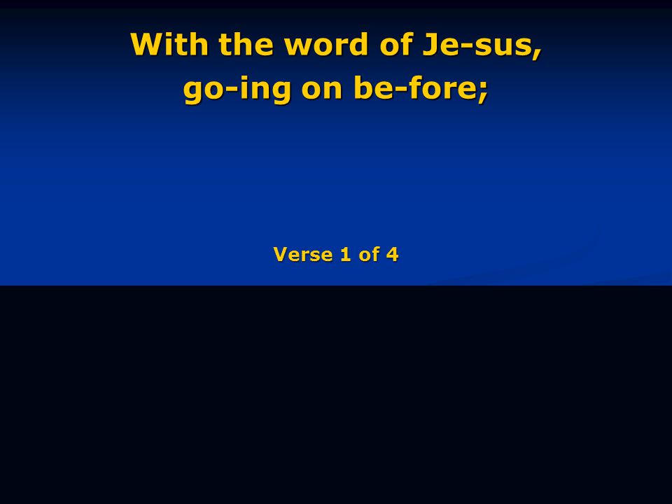 With the word of Je-sus, go-ing on be-fore; Verse 1 of 4