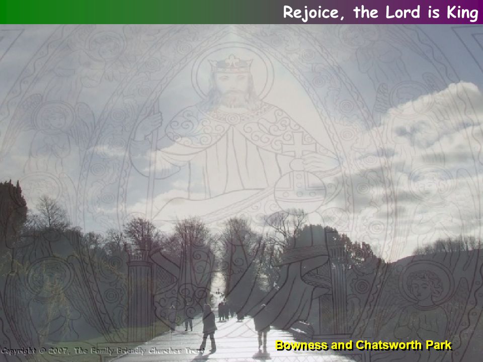 Bowness and Chatsworth Park Rejoice, the Lord is King
