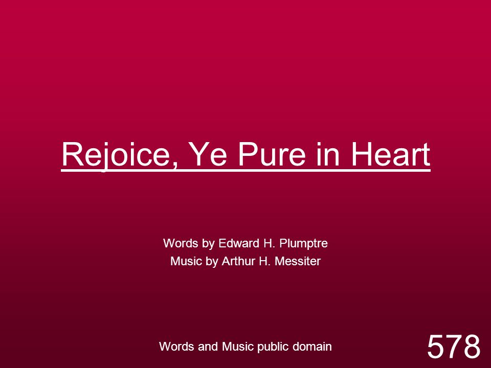 Rejoice, Ye Pure in Heart Words by Edward H. Plumptre Music by Arthur H.