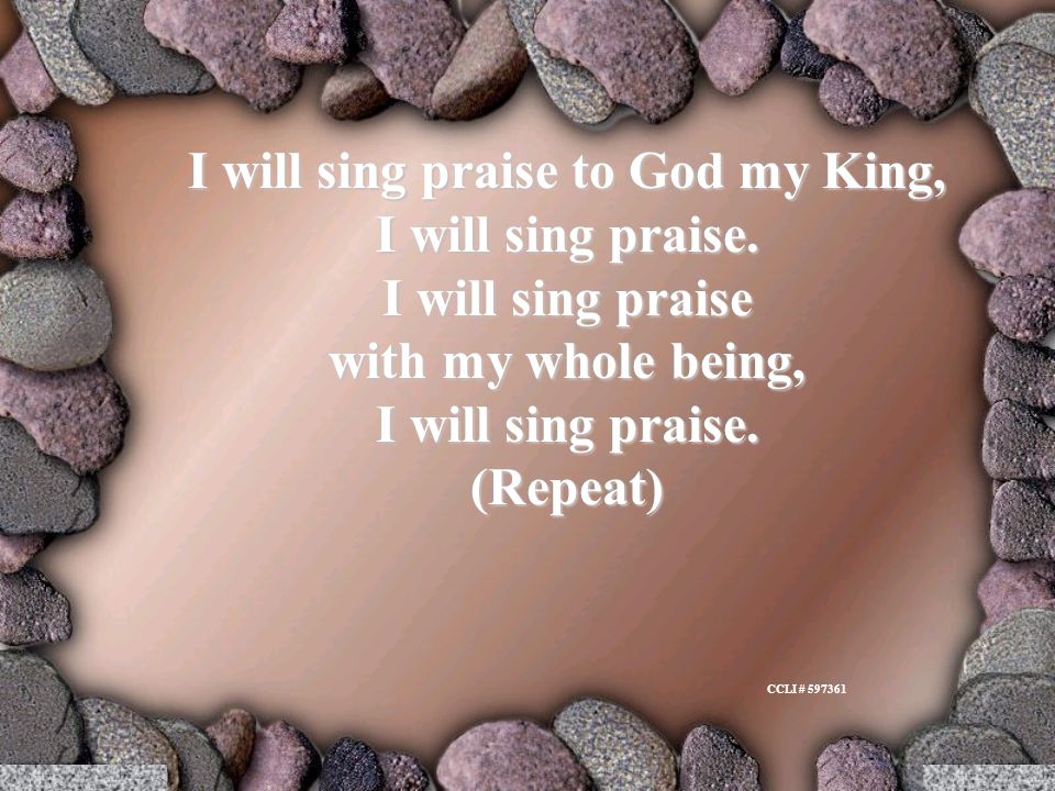 CCLI # I will sing praise to God my King, I will sing praise.