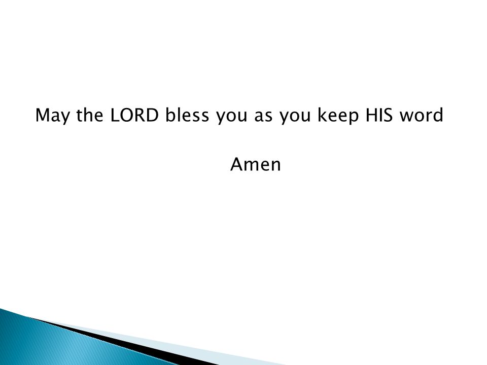 May the LORD bless you as you keep HIS word Amen