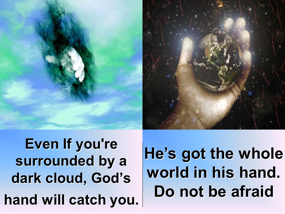 Even If you re surrounded by a dark cloud, God’s hand will catch you.