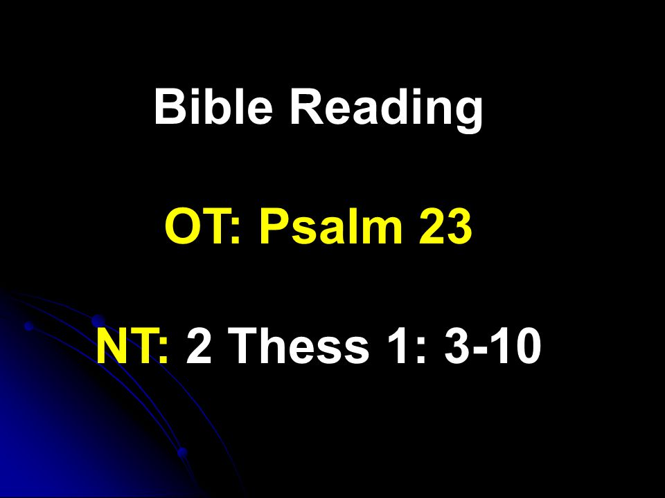 Bible Reading OT: Psalm 23 NT: 2 Thess 1: 3-10