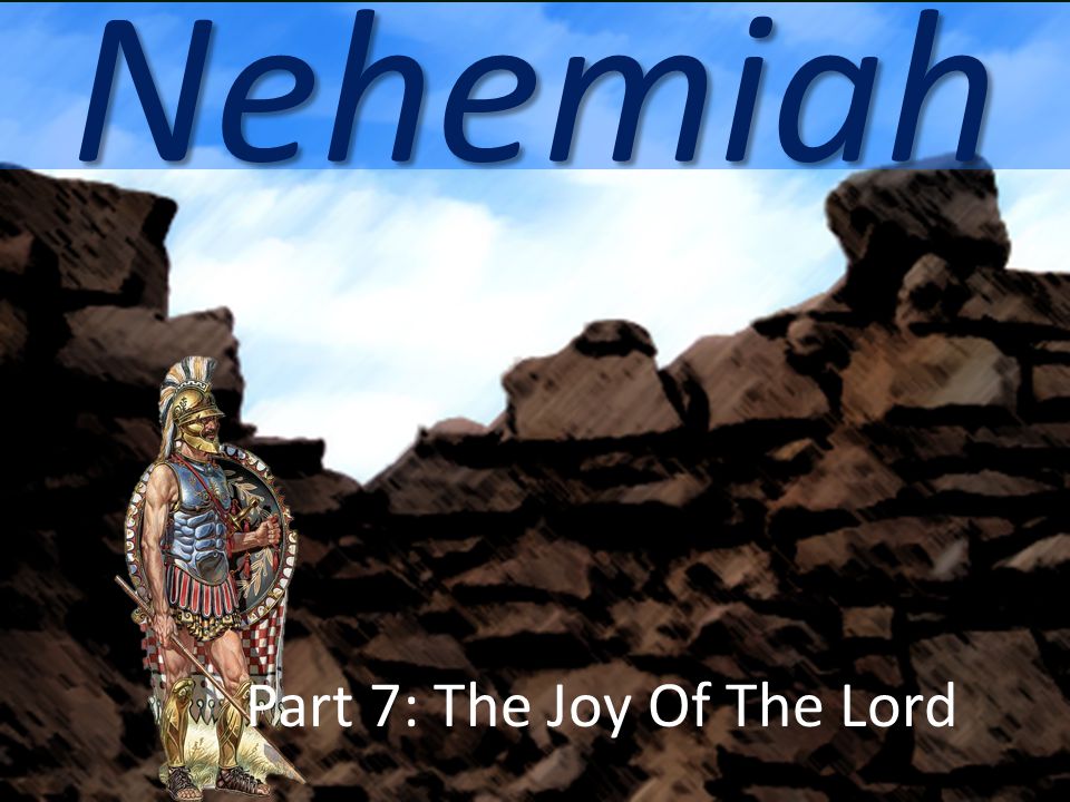 Nehemiah Part 7: The Joy Of The Lord