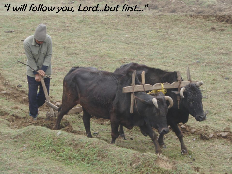 I will follow you, Lord…but first…