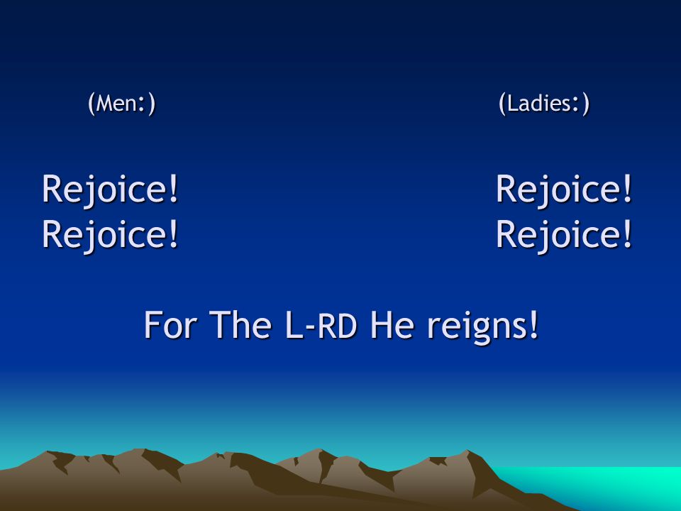 ( Men :) ( Ladies :) Rejoice. Rejoice. Rejoice. Rejoice.
