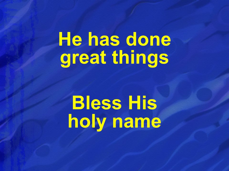 Bless His holy name