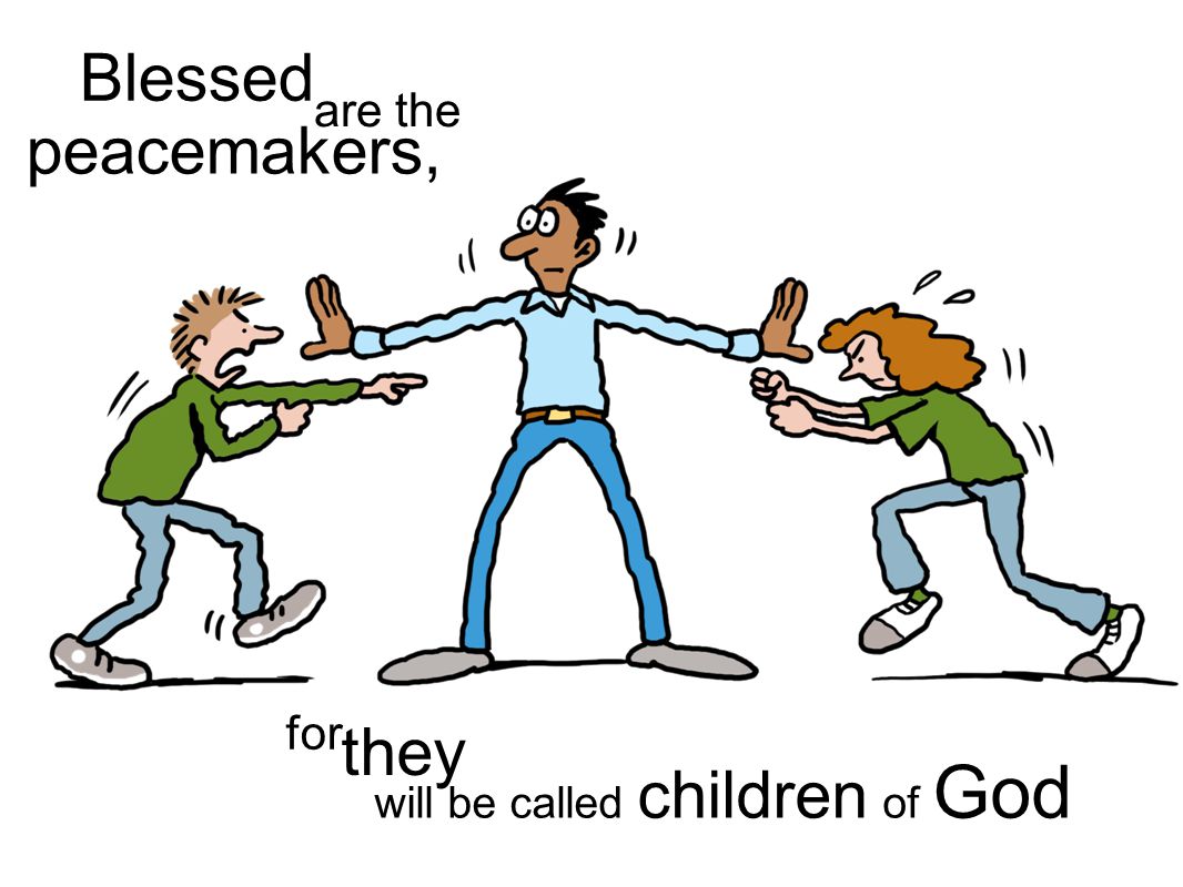 will be called children of God for they peacemakers, Blessed are the