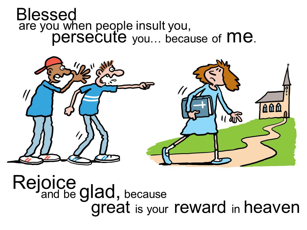 and be glad, because great is your reward in heaven Rejoice persecute you… because of me.