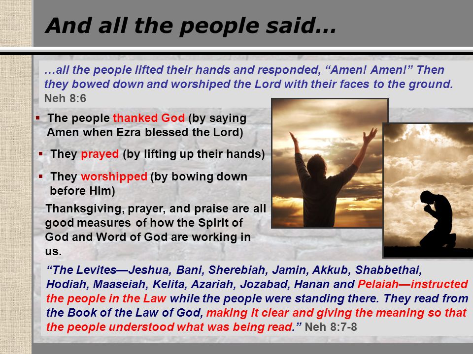 And all the people said… …all the people lifted their hands and responded, Amen.