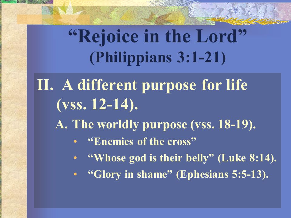 Rejoice in the Lord (Philippians 3:1-21) II. A different purpose for life (vss.