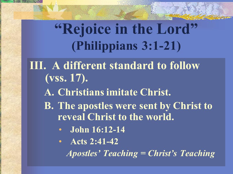 Rejoice in the Lord (Philippians 3:1-21) III. A different standard to follow (vss.