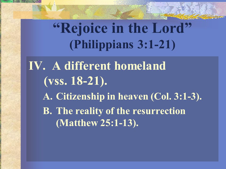 Rejoice in the Lord (Philippians 3:1-21) IV. A different homeland (vss.