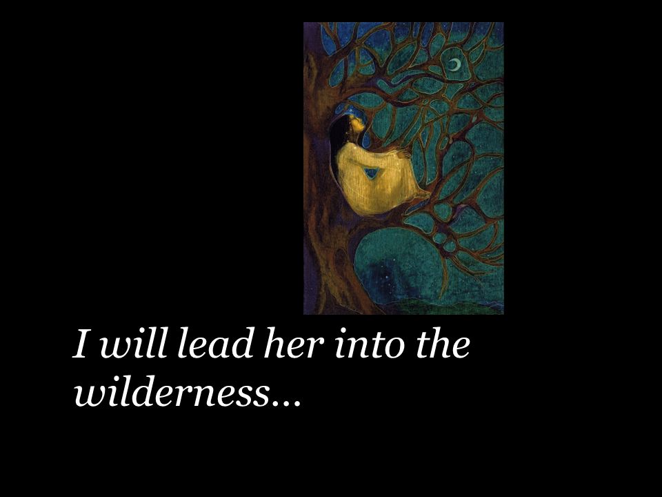 I will lead her into the wilderness…