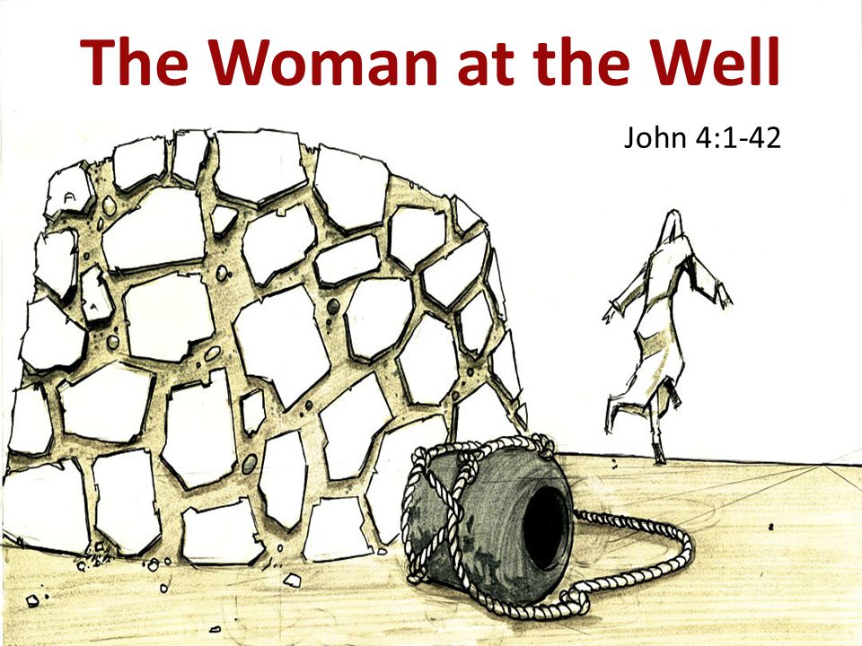 The Woman at the Well John 4:1-42