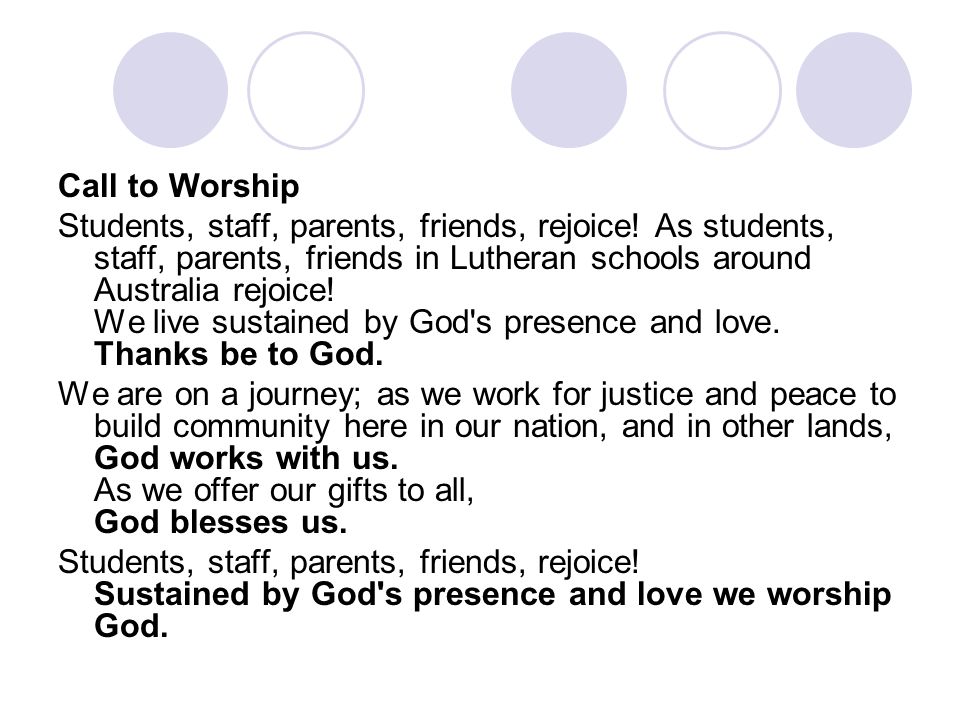 Call to Worship Students, staff, parents, friends, rejoice.