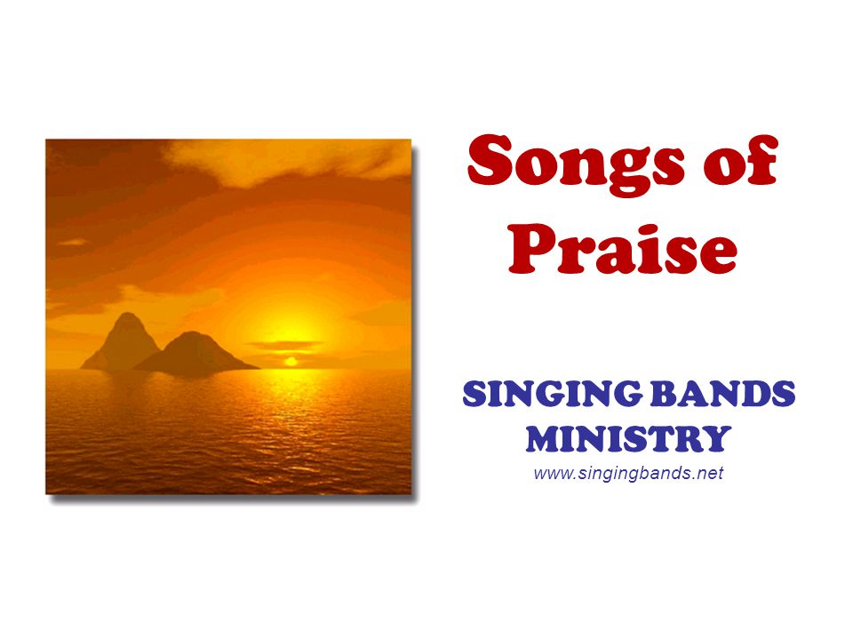 Songs of Praise SINGING BANDS MINISTRY