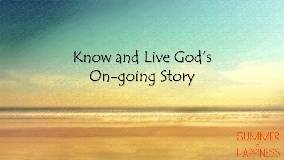 Know and Live God’s On-going Story
