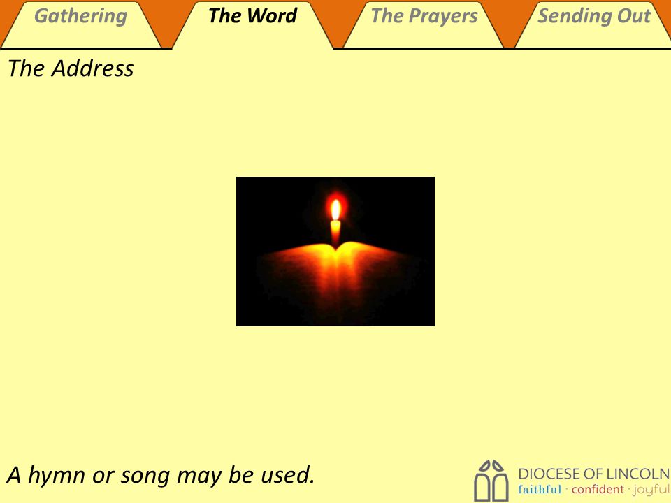 GatheringThe WordThe PrayersSending Out The Address A hymn or song may be used.