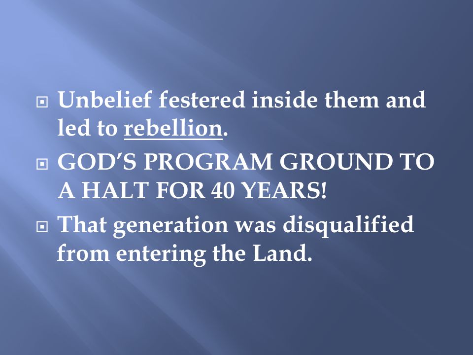  Unbelief festered inside them and led to rebellion.