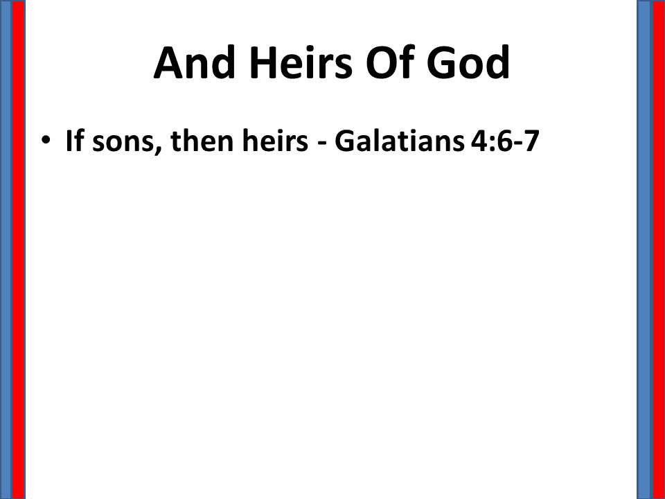 And Heirs Of God If sons, then heirs - Galatians 4:6-7
