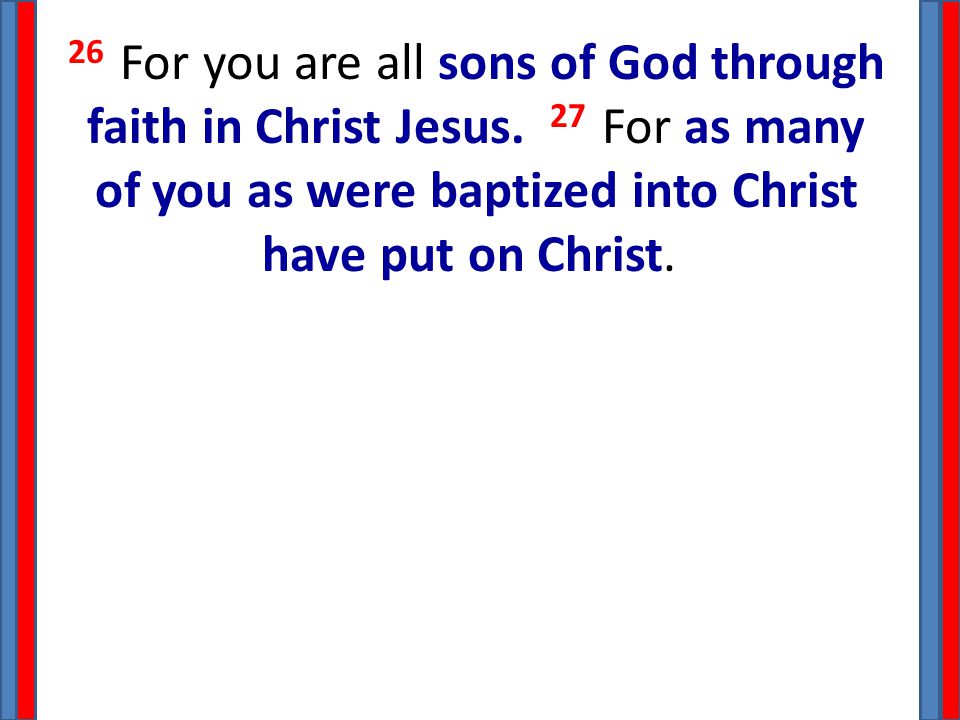 26 For you are all sons of God through faith in Christ Jesus.