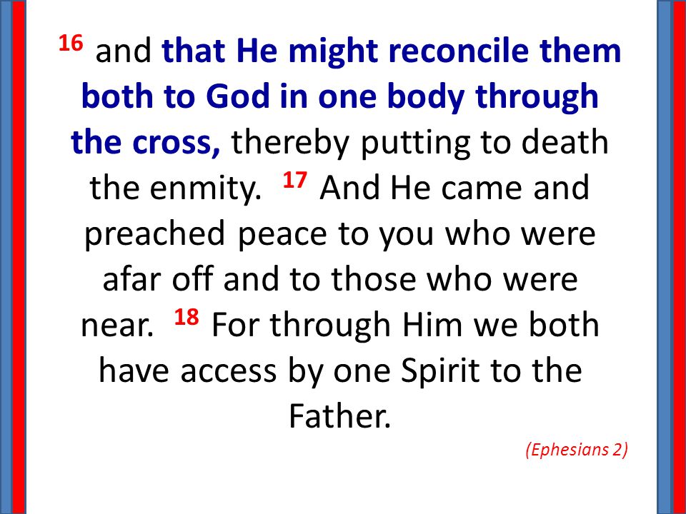 16 and that He might reconcile them both to God in one body through the cross, thereby putting to death the enmity.