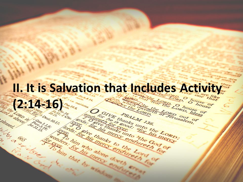 II. It is Salvation that Includes Activity (2:14-16)