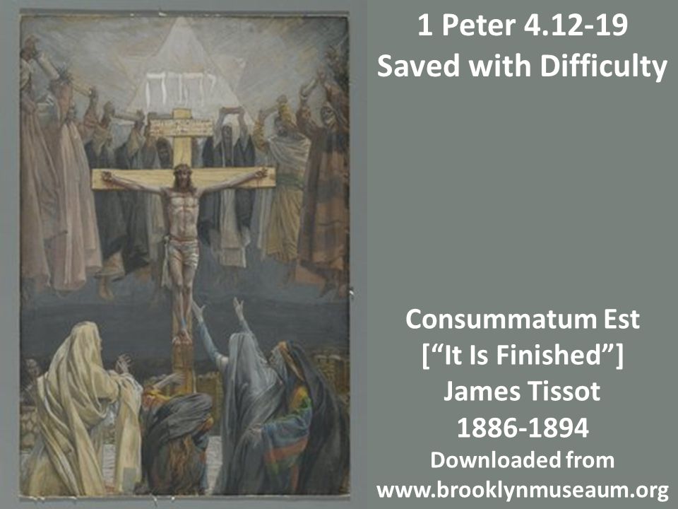 Consummatum Est [ It Is Finished ] James Tissot Downloaded from   1 Peter Saved with Difficulty