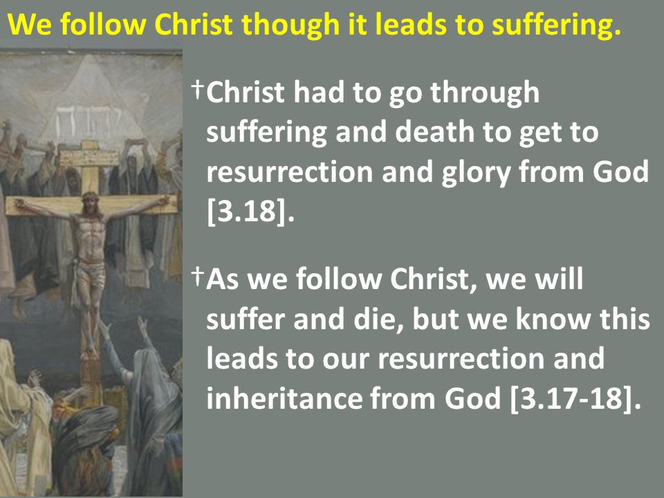 We follow Christ though it leads to suffering.
