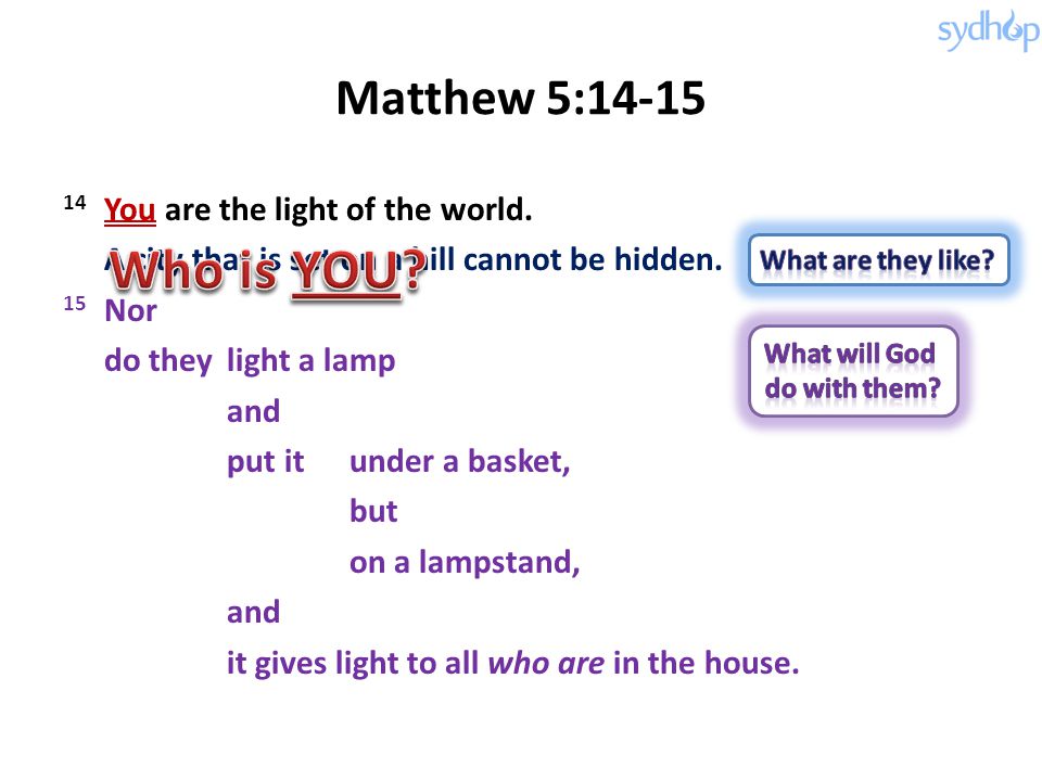 Matthew 5: You are the light of the world.