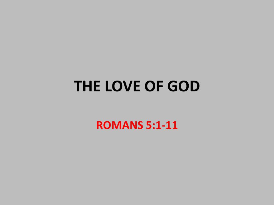 THE LOVE OF GOD ROMANS 5:1-11