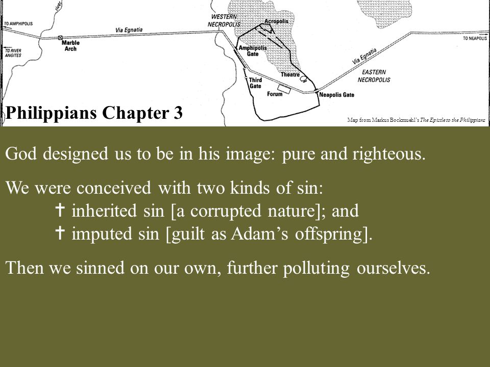 Philippians Chapter 3 Map from Markus Bockmuehl’s The Epistle to the Philippians God designed us to be in his image: pure and righteous.