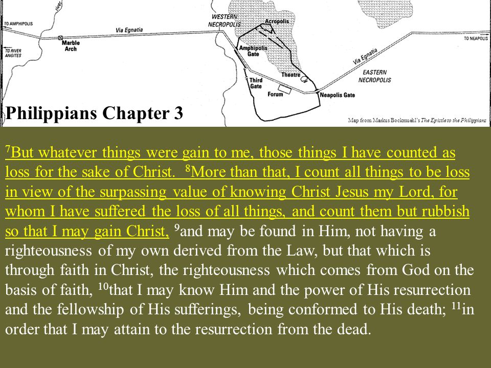 Philippians Chapter 3 Map from Markus Bockmuehl’s The Epistle to the Philippians 7 But whatever things were gain to me, those things I have counted as loss for the sake of Christ.
