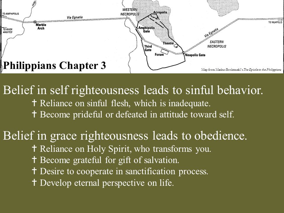 Philippians Chapter 3 Map from Markus Bockmuehl’s The Epistle to the Philippians Belief in self righteousness leads to sinful behavior.