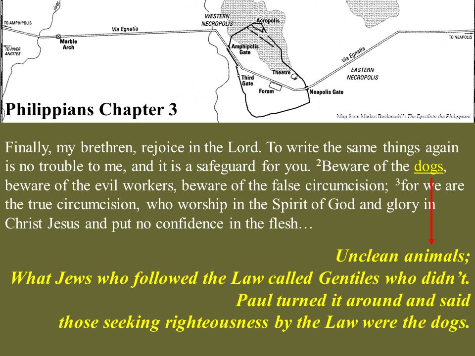 Philippians Chapter 3 Map from Markus Bockmuehl’s The Epistle to the Philippians Finally, my brethren, rejoice in the Lord.